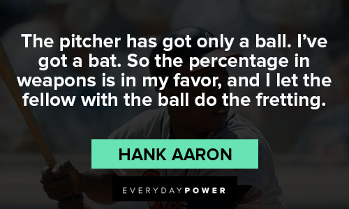 Hank Aaron quotes on weapon
