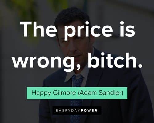 Happy Gilmore quotes about the price is wrong, bitch