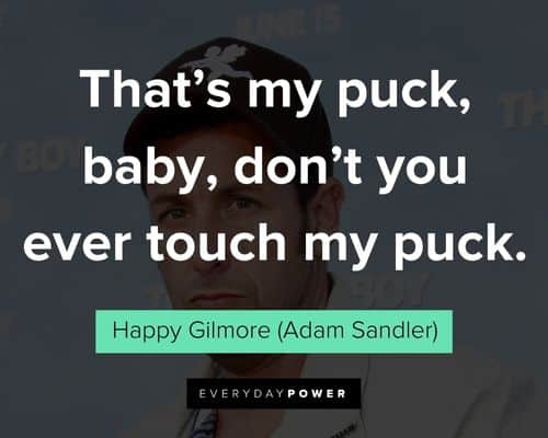 Happy Gilmore quotes hat's my puck, baby, don't you ever touch my puck