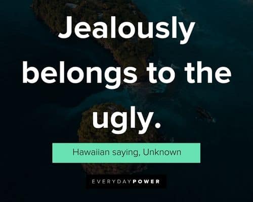 Hawaiian quotes about jealously belongs to the ugly