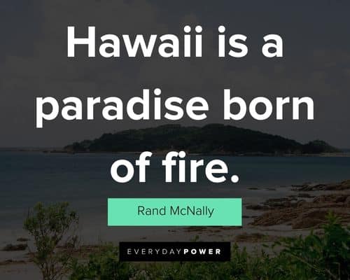 Hawaiian quotes about hawaii is a paradise born of fire