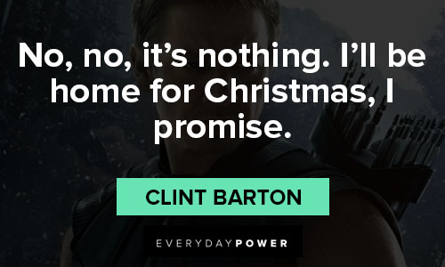 Hawkeye quotes that no, no, it’s nothing. I’ll be home for Christmas, I promise