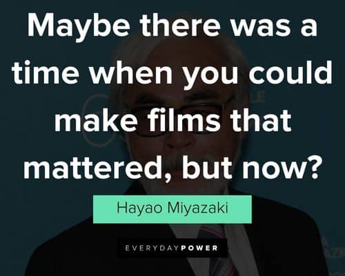 relatable hayao miyazaki quotes