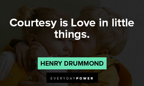 Henry Drummond Quotes that courtesy is Love in little things