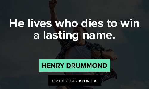 Henry Drummond Quotes on he lives who dies to win a lasting name