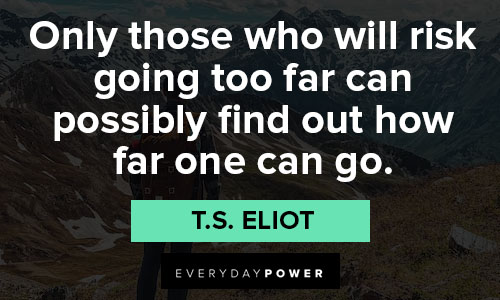 hiking quotes on only those who will risk going too far can possibly find out how far one can go