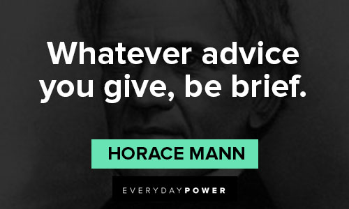 horace mann quotes on whatever advice you give, be brief