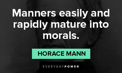 horace mann quotes on manners easily and rapidly mature into morals
