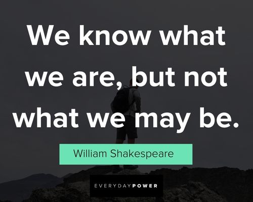 identity quotes about we know what we are, but not what we may be