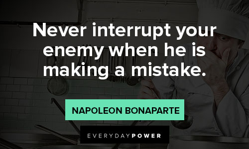 incorrect quotes on never interrupt your enemy when he is makeing a mistake