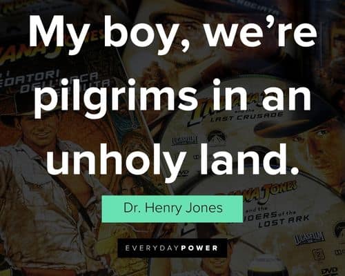 Indiana Jones quotes about my boy, we're pilgrims in an unholy land