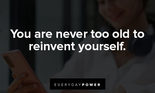 inspirational memes on you are never too old to reinvent yourself
