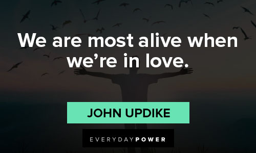 quotes about love on we are most alive when we're in love