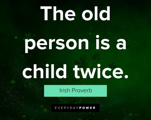 Irish quotes about the old person is a child twice