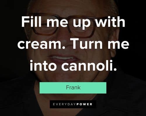 It’s Always Sunny in Philadelphia quotes about fill me up with cream. Turn me into cannoli