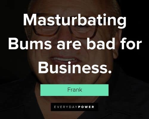 It’s Always Sunny in Philadelphia quotes about masturbating Bums are bad for Business