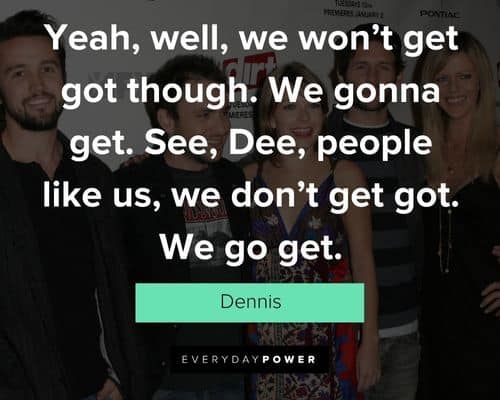 It’s Always Sunny in Philadelphia quotes from Dennis