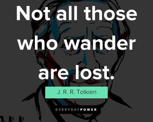 J. R. R. Tolkien quotes about not all those who wander are lost