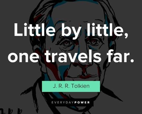 J. R. R. Tolkien quotes about little by little, one travels far