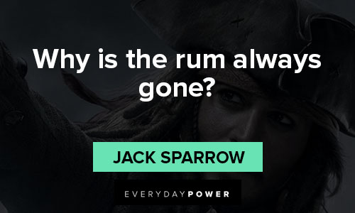 Jack Sparrow quotes on why is the rum always gone