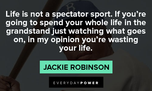 jackie robinson quotes of life is not a spectator sport