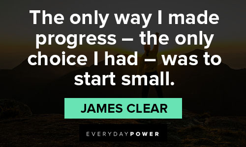 james clear quotes on the only way I made progress