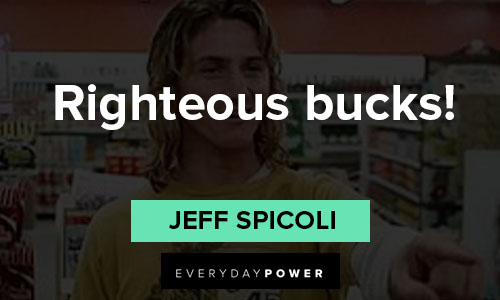spicoli quotes about righteous bucks