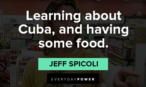 spicoli quotes on learning about Cuba, and having some food