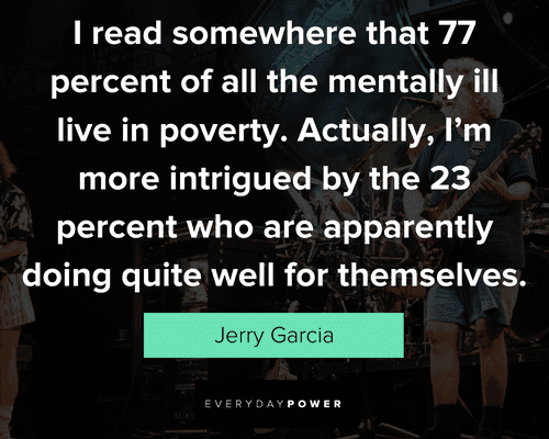 Jerry Garcia quotes about 77 percent of all the mentally ill live in poverty