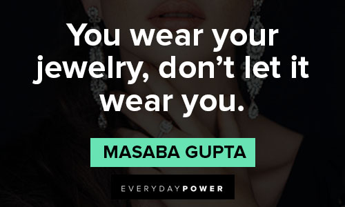 jewelry quotes on you wear your jewelry, don't let it wear you