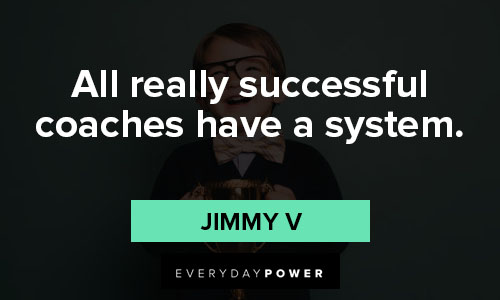 Jimmy V quotes about all really successful coaches have a system