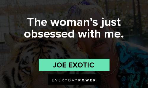 joe exotic quotes on the woman's just obsessed with me