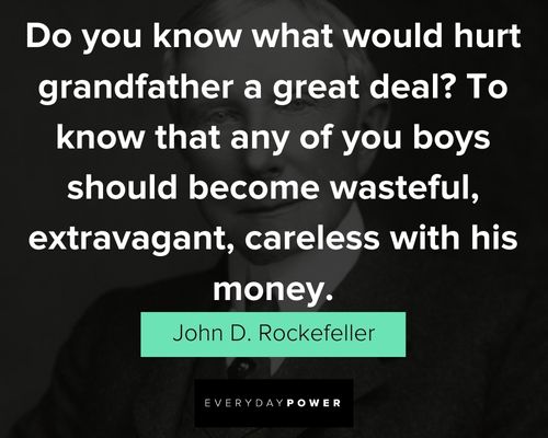 John D Rockefeller Quotes about wasteful, extravagant, careless