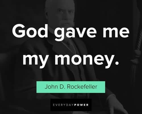 John D Rockefeller Quotes about god gave me my money