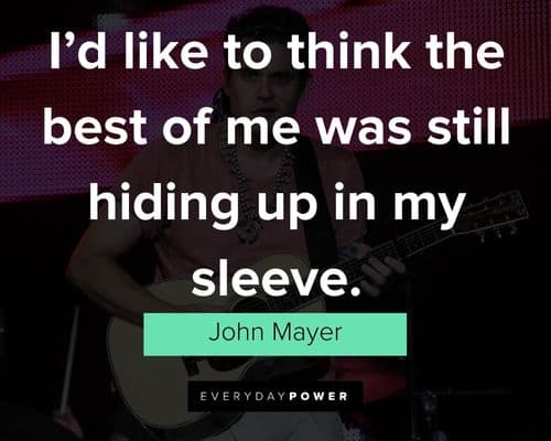 Wise John Mayer quotes