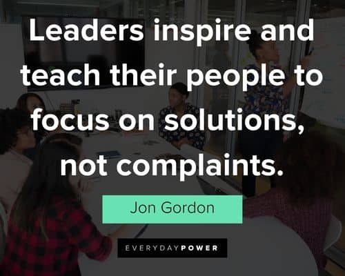 Jon Gordon quotes about leaders inspire and teach their people to focus on solutions