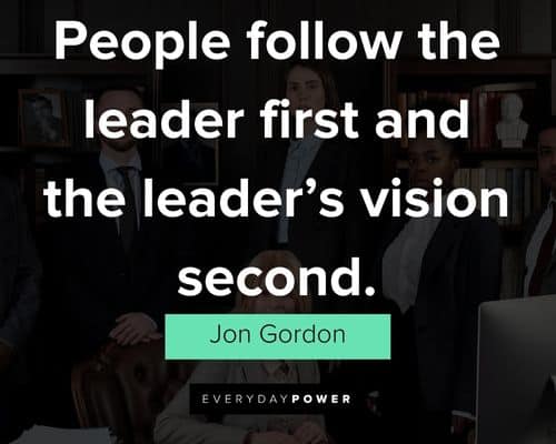 Jon Gordon quotes about people follow the leader first and the leader's vision second