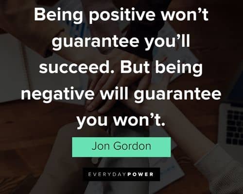 Jon Gordon quotes being positive won't guarantee you'll succeed