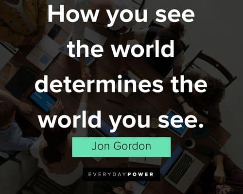Jon Gordon quotes about how you see the world determines the world you see