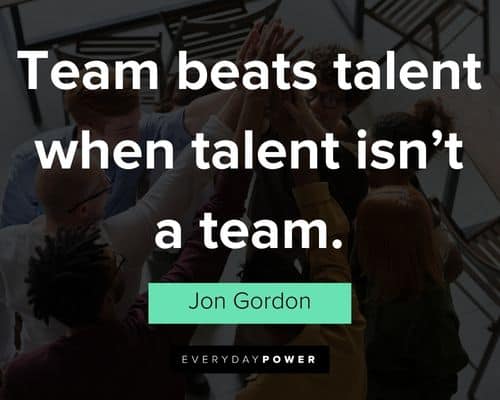 Jon Gordon quotes about team beats talent when talent isn't a team