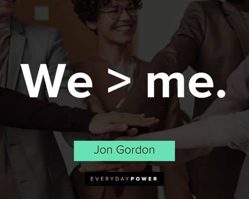 Jon Gordon quotes about we and me