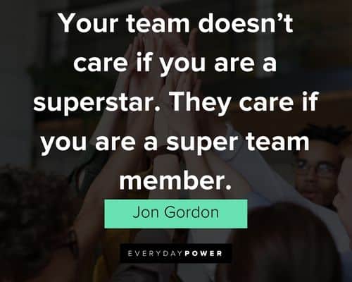 Jon Gordon quotes about your team doesn't care if you are a superstar