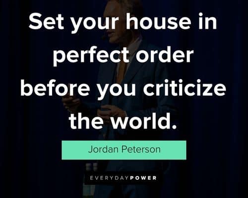 Jordan Peterson quotes on set your house in perfect order before you criticize the world