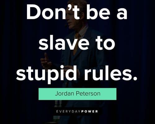 Jordan Peterson quotes about don’t be a slave to stupid rules