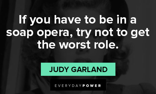Judy Garland quotes that showcase what her career was like
