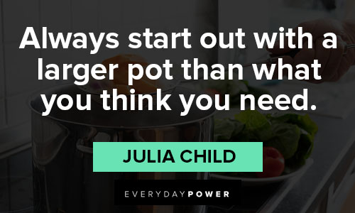 Appreciation Julia Child quotes