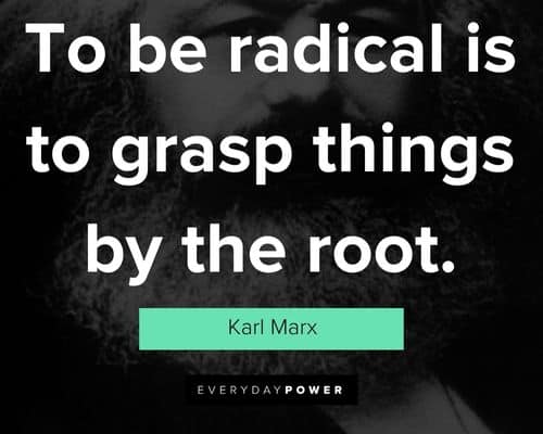 Karl Marx quotes to be radical is to grasp things by the root