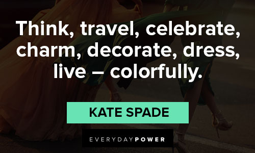 Kate Spade quotes on think, travel, celebrate, charm, decorate, dress, live – colorfully