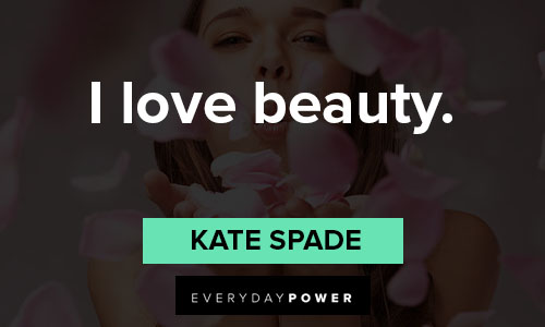 Kate Spade quotes about i love beauty