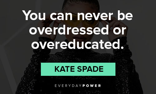 Kate Spade quotes on you can never be overdressed or overeducated